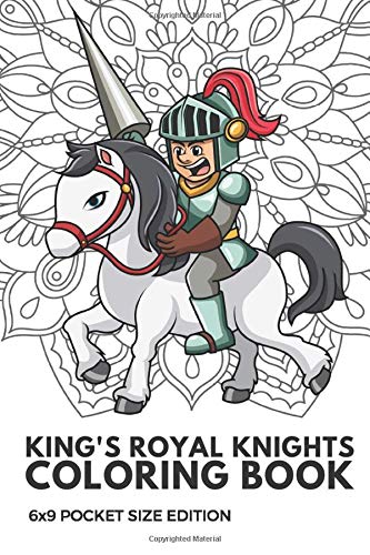Kings Royal Knights Coloring Book 6x9 Pocket Size Edition: Color Book with Black White Art Work Against Mandala Designs to Inspire Mindfulness and ... Great for Drawing, Doodling and Sketching.