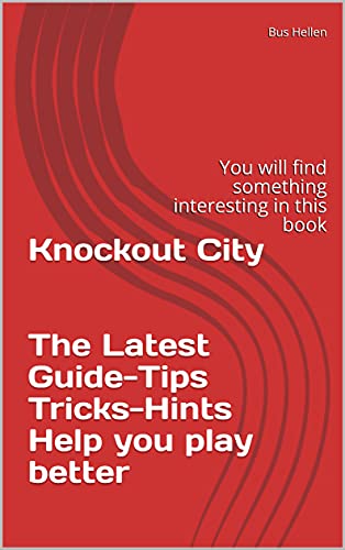 Knockout City The Latest Guide-Tips Tricks-Hints Help you play better: You will find something interesting in this book (English Edition)