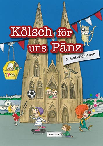 Kölsch för uns Pänz - E Bildwöderboch: Ein Bildwörterbuch mit 180 Wörtern für Kinder ab 4 Jahren