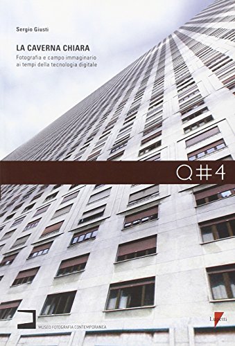 La caverna chiara. Fotografia e campo immaginario ai tempi della tecnologia digitale (Quaderni di villa Ghirlanda)