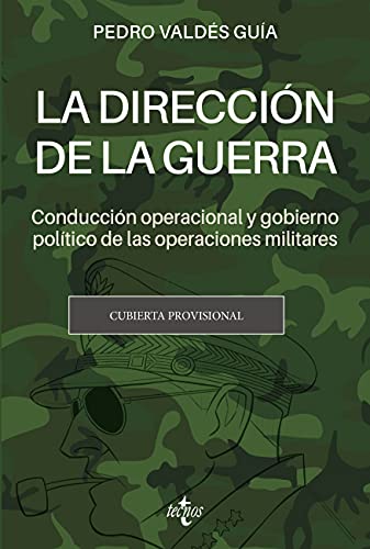 La dirección de la guerra: conducción operacional y gobierno político de las operaciones militares (Ciencia Política - Semilla y Surco - Serie de Ciencia Política)