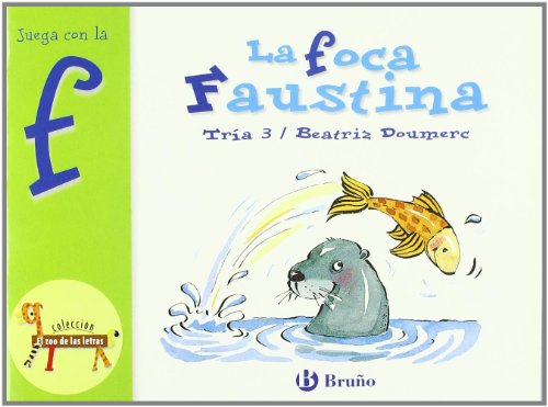 La foca Faustina: Juega con la f (Castellano - A PARTIR DE 3 AÑOS - LIBROS DIDÁCTICOS - El zoo de las letras)