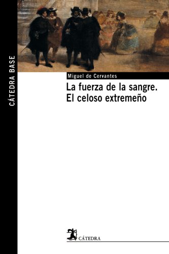 La fuerza de la sangre; El celoso extremeño (Cátedra base)