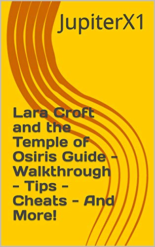 Lara Croft and the Temple of Osiris Guide - Walkthrough - Tips - Cheats - And More! (English Edition)