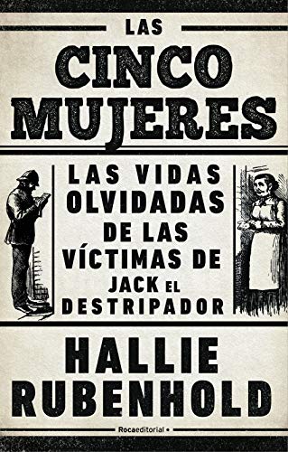 Las cinco mujeres: Las vidas olvidadas de las víctimas de Jack el Destripador