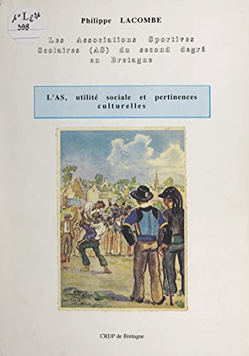 L'AS, utilité sociale et pertinences culturelles: Les associations sportives scolaires, AS du second degré en Bretagne (French Edition)