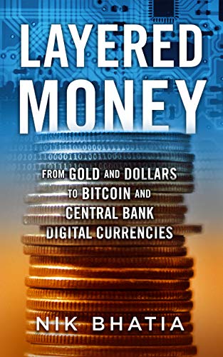 Layered Money: From Gold and Dollars to Bitcoin and Central Bank Digital Currencies (English Edition)