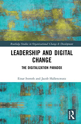 Leadership and Digital Change: The Digitalization Paradox (Routledge Studies in Organizational Change & Development)
