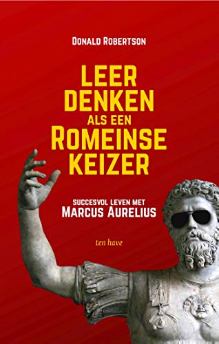 Leer denken als een Romeinse keizer: succesvol leven met Marcus Aurelius