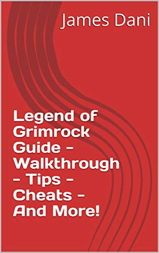 Legend of Grimrock Guide - Walkthrough - Tips - Cheats - And More! (English Edition)