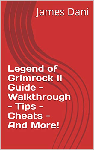 Legend of Grimrock II Guide - Walkthrough - Tips - Cheats - And More! (English Edition)