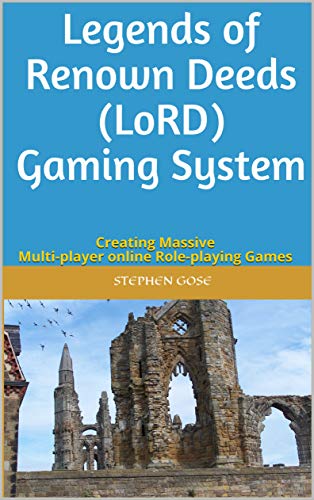 Legends of Renown Deeds (LoRD) Gaming System: Creating Massive Multi-player online Role-playing Games (Walk Through Tutorials) (English Edition)