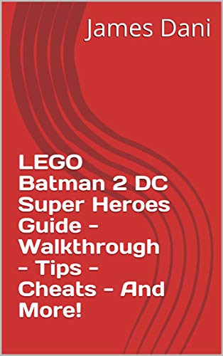 LEGO Batman 2 DC Super Heroes Guide - Walkthrough - Tips - Cheats - And More! (English Edition)