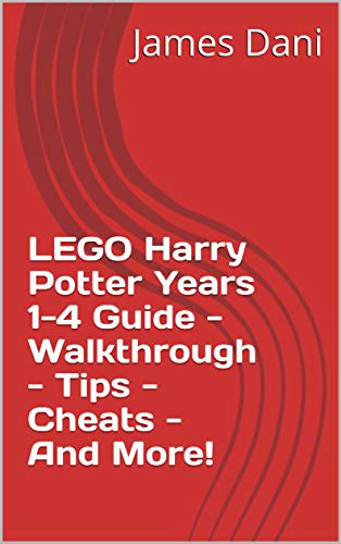 LEGO Harry Potter Years 1-4 Guide - Walkthrough - Tips - Cheats - And More! (English Edition)