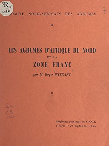 Les agrumes d'Afrique du Nord et la zone France: Conférence prononcée au C.N.C.E. à Paris, le 25 septembre 1956 (French Edition)