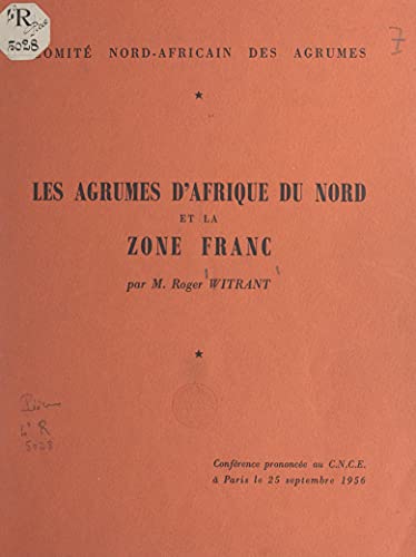 Les agrumes d'Afrique du Nord et la zone France: Conférence prononcée au C.N.C.E. à Paris, le 25 septembre 1956 (French Edition)