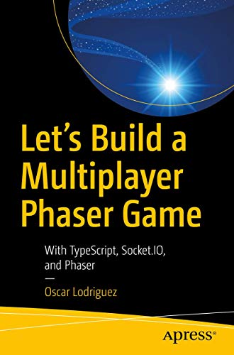 Let’s Build a Multiplayer Phaser Game: With TypeScript, Socket.IO, and Phaser