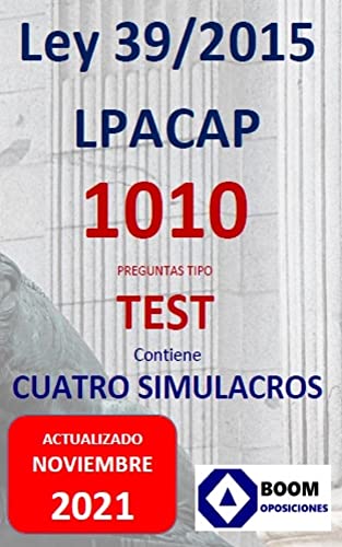 LEY 39/2015 - LPACAP 1010 PREGUNTAS TEST + CUATRO SIMULACROS: LEY 39/2015 - LPACAP 1010 PREGUNTAS TEST + CUATRO SIMULACROS