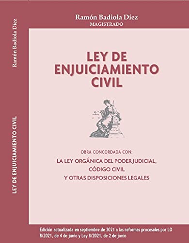 LEY DE ENJUICIAMIENTO CIVIL, OBRA CONCORDADA CON LA LEY ORGÁNICA DEL PODER JUDICIAL, EL CÓDIGO CIVIL Y OTRAS DISPOSICIONES LEGALES: Edición actualizada en septiembre de 2021