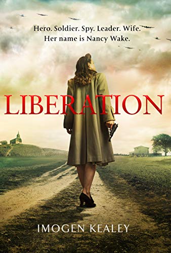 Liberation: Inspired by the incredible true story of World War II's greatest heroine Nancy Wake (English Edition)