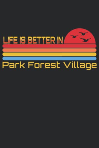 Life Is Better In Park Forest Village: Vintage Sunset 6x9 Lined Notebook, Journal, or Diary Gift - 120 Pages for People Who Live in Park Forest Village, Pennsylvania (PA)