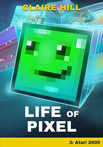 Life of Pixel: Book 3 - Atari 2600 (Life of Pixel - An Adventure Through Video Game Machines) (English Edition)