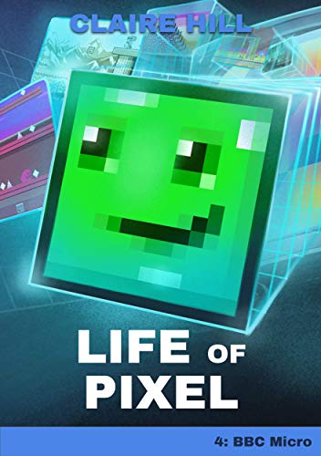 Life of Pixel: Book 4 - BBC Micro (Life of Pixel - An Adventure Through Video Game Machines) (English Edition)