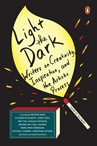 Light the Dark: Writers on Creativity, Inspiration, and the Artistic Process (English Edition)