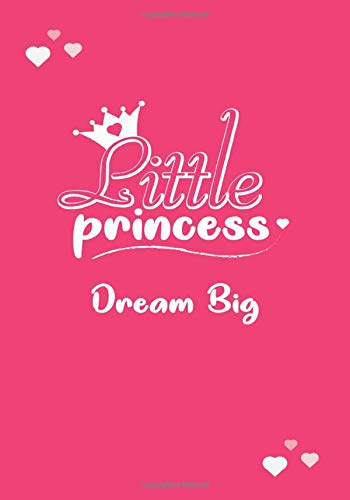 Little Princess - Dream Big: Little Princess Journal For Girls | 120 Pages, Lined, 7 x 10 in (17.78 X 25.4 cm) (Little Princess Journals)