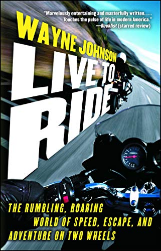 Live to Ride: The Rumbling, Roaring World of Speed, Escape, and Adventure on Two Wheels (English Edition)
