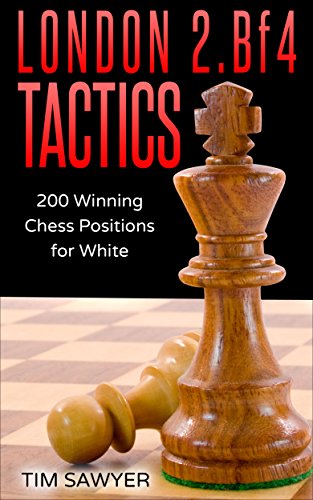 London 2.Bf4 Tactics: 200 Winning Chess Positions for White (Chess Tactics for White Book 1) (English Edition)