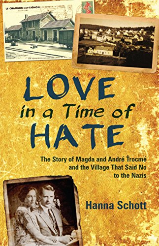 Love in a Time of Hate: The Story of Magda and André Trocmé and the Village That Said No to the Nazis (English Edition)