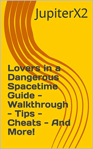 Lovers in a Dangerous Spacetime Guide - Walkthrough - Tips - Cheats - And More! (English Edition)