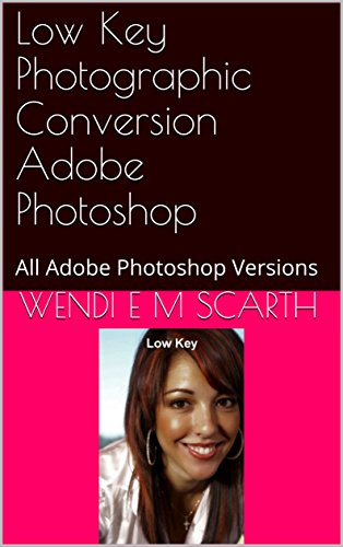 Low Key Photographic Conversion Adobe Photoshop: All Adobe Photoshop Versions (Adobe Photoshop Made Easy Book 330) (English Edition)