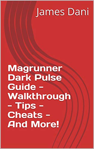 Magrunner Dark Pulse Guide - Walkthrough - Tips - Cheats - And More! (English Edition)