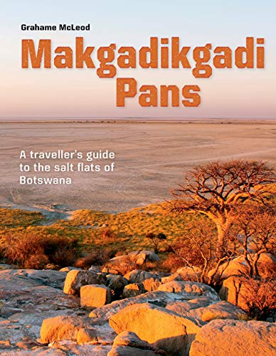 Makgadikgadi Pans: A Traveller's guide to the salt flats of Botswana (English Edition)