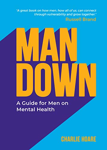 Man Down: A Guide for Men on Mental Health (English Edition)