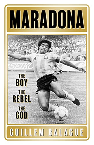 Maradona: The Boy. The Rebel. The God. (English Edition)