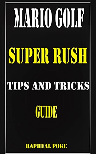 MARIO GOLF SUPER RUSH TIPS AND TRICKS GUIDE: A BEGINNERS GUIDE TO SUPER MARIO GOLF RUSH