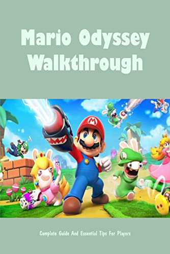 Mario Odyssey Walkthrough: Complete Guide And Essential Tips For Players: Mario Odyssey Guide (English Edition)
