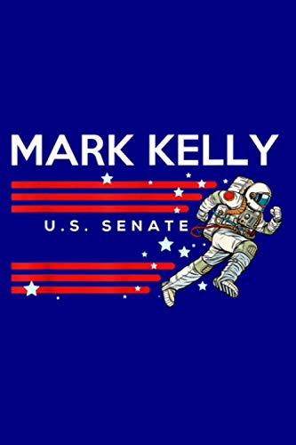 Mark Kelly For Senate 2020 Arizona Senator Astronaut: Notebook Planner - 6x9 inch Daily Planner Journal, To Do List Notebook, Daily Organizer, 114 Pages
