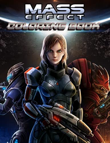 Mass Effect Coloring Book: Amazing gift for All Ages and Fans with High Quality Image.– 50+ GIANT Great Pages with Premium Quality Images.