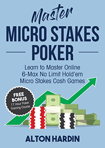 Master Micro Stakes Poker: Learn to Master 6-Max No Limit Hold'em Micro Stakes Cash Games (English Edition)