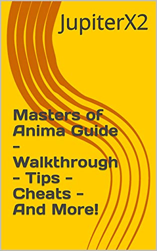 Masters of Anima Guide - Walkthrough - Tips - Cheats - And More! (English Edition)