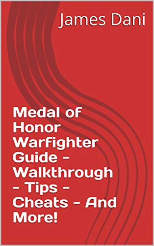 Medal of Honor Warfighter Guide - Walkthrough - Tips - Cheats - And More! (English Edition)