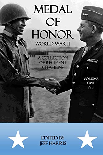 Medal of Honor World War II: A Collection of Recipient Citations: Volume One: A-L: Volume 1 (Medal of Honor: War by War)