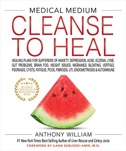 Medical Medium Cleanse to Heal: Healing Plans for Sufferers of Anxiety, Depression, Acne, Eczema, Lyme, Gut Problems, Brain Fog, Weight Issues, Migraines, ... Vertigo, Psoriasis, Cys (English Edition)