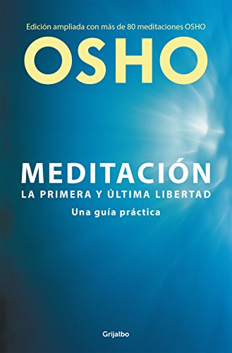Meditación (Edición ampliada con más de 80 meditaciones OSHO): Una guía práctica