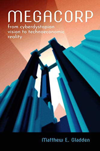 Megacorp: From Cyberdystopian Vision to Technoeconomic Reality (English Edition)