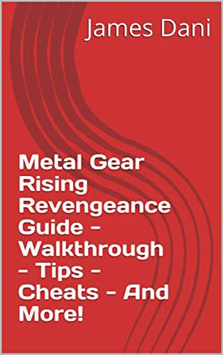 Metal Gear Rising Revengeance Guide - Walkthrough - Tips - Cheats - And More! (English Edition)